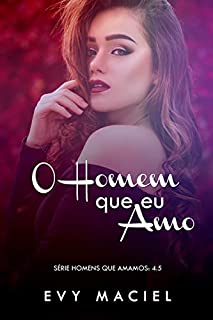 O Homem Que Eu Amo: Meu tão sonhado final feliz (Homens Que Amamos Livro 4.5)