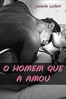 Livro O Homem Que A Amou (Os Contos Eróticos de Isabella Leifert)