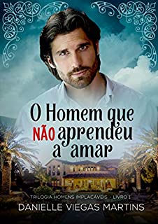 O HOMEM QUE NÃO APRENDEU A AMAR