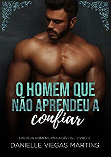 Livro O HOMEM QUE NÃO APRENDEU A CONFIAR