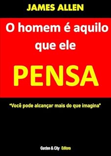 Livro O HOMEM É AQUILO QUE ELE PENSA [As a Man Thinketh] (Traduzido)