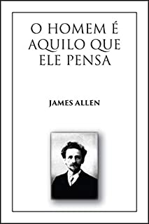 Livro O Homem é Aquilo que Ele Pensa: (As a Man Thinketh, Versão em Português)