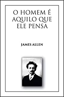 O Homem é Aquilo que Ele Pensa: (As a Man Thinketh, Versão em Português)