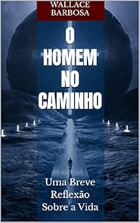 Livro O Homem No Caminho: Uma Breve Reflexão Sobre a Vida