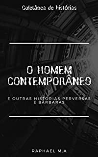 Livro O Homem Contemporâneo e outras histórias perversas e bárbaras