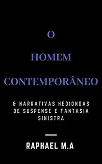 Livro O Homem Contemporâneo & narrativas hediondas de suspense e fantasia sinistra