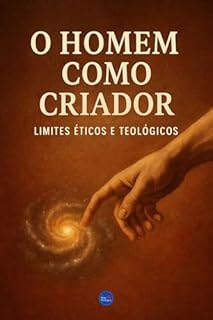 Livro O Homem como Criador: Limites Éticos e Teológicos