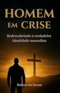 Homem em Crise: Redescobrindo a Verdadeira Identidade Masculina