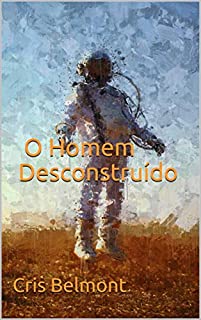 O Homem Desconstruído