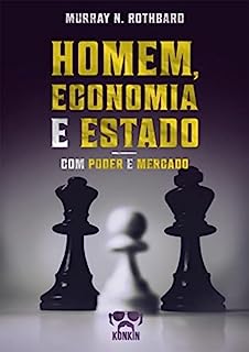 Homem, Economia e Estado com Poder e Mercado: Um Tratado sobre os Princípios Econômicos e O Governo e a Economia