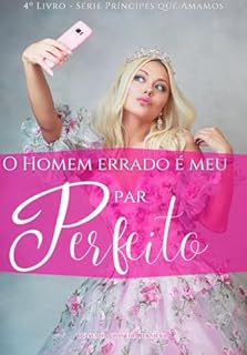 Livro O homem errado é meu par perfeito: Livro 4 da série Príncipes que amamos: Livro 4 da Série Príncipes que Amamos