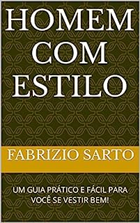 HOMEM COM ESTILO: UM GUIA PRÁTICO E FÁCIL PARA VOCÊ SE VESTIR BEM!