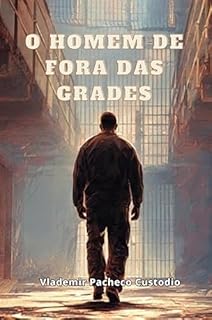 O HOMEM DE FORA DAS GRADES