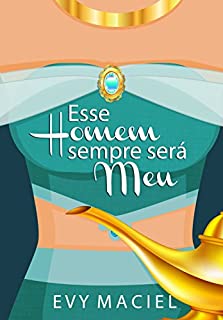 Esse Homem Sempre Será Meu: Fragmentos Das Mil e Uma Noites... (Homens Que Amamos - volume 2.5)