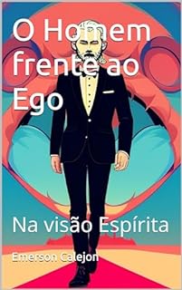 Livro O Homem frente ao Ego: Na visão Espírita