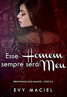 Livro Esse Homem Sempre Será Meu: (Homens Que Amamos  Livro 2.5)