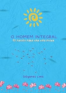 Livro O HOMEM INTEGRAL: 10 PASSOS PARA UMA VIDA PLENA