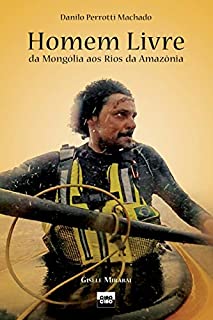 Homem Livre: da Mongólia aos Rios da Amazônia