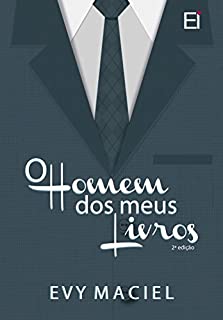 O Homem Dos Meus Livros: Eu posso ser quem você quiser que eu seja (Homens Que Amamos Livro 1)