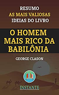 Livro O Homem Mais Rico da Babilônia - George Clason: Resumo com as ideias mais valiosas do livro