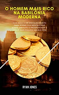 Livro O Homem Mais Rico Na Babilônia Moderna: Guia Básico De Enriquecimento Para Mudar Sua Mentalidade Sobre Dinheiro E Prosperidade, Ter Uma Conexão Melhor Com o Dinheiro E Atrair Mais Riqueza Em Sua Vida