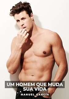 Livro Um Homem que Muda sua Vida: Histórias de Sexo Erótico Gay Explícito para Adultos em Português (Coleção de Histórias Eróticas Gays em Português para Adultos Livro 40)