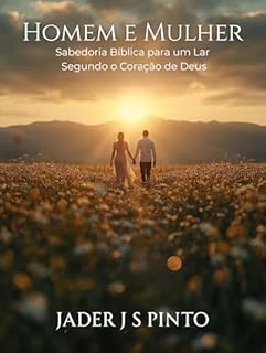 Livro Homem e Mulher: Sabedoria Bíblica para um Lar Segundo o Coração de Deus