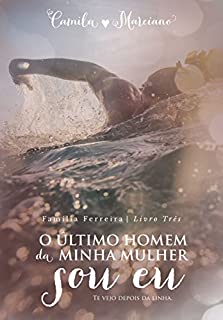 Livro O Último Homem da Minha Mulher Sou Eu (Saga dos Ferreira Livro 3)