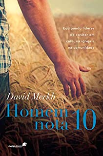 Livro Homem nota 10: Equipando lideres de caráter em casa, na igreja e na comunidade