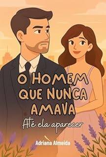 Livro O Homem Que Nunca Amava: Até ela aparecer