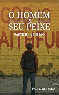 O homem e seu peixe (parte 2): A Missão