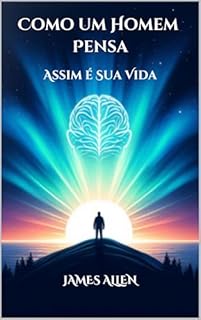 Livro Como um Homem Pensa, Assim é Sua Vida James Allen