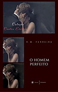 Livro O homem perfeito: Conto erótico (Coleção Contos Eróticos Livro 1)
