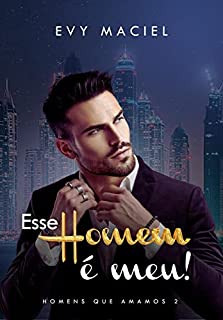 Livro Esse Homem É Meu: Se quer que eu seja seu, tome posse