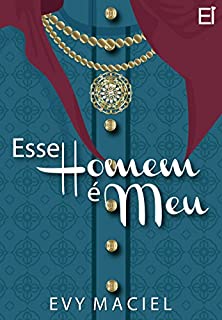 Livro Esse Homem É Meu: "Se quer que eu seja seu, tome posse!" (Homens Que Amamos Livro 2)