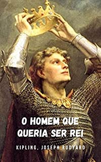Livro O homem que queria ser rei: Uma história que deu origem a um grande filme de Hollywood