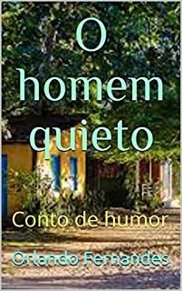 O Homem quieto: Conto de humor