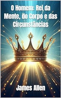 Livro O Homem: Rei da Mente, do Corpo e das Circunstâncias