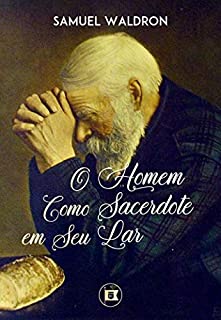 O Homem como Sacerdote de seu Lar