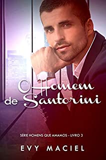 Livro O Homem De Santorini: Só prometa se for cumprir (Homens Que Amamos Livro 3)