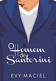 O Homem De Santorini: Só Prometa Se For Cumprir! (Homens Que Amamos Livro 3)