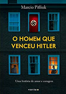 O homem que venceu Hitler: Uma história de amor e coragem