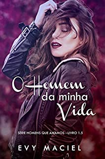 Livro O Homem Da Minha Vida: Série Homens Que Amamos - livro 1.5