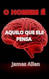 Livro O Homen é Aquilo que ele Pensa - As a Man Thinketh - português