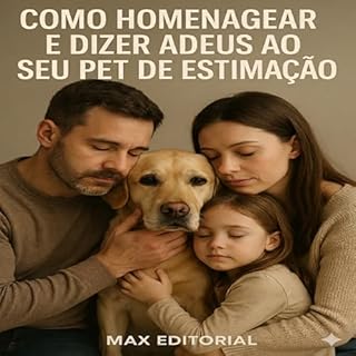 Livro Como Homenagear e Dizer Adeus ao Seu Pet de Estimação (COMO SUPERAR A PERDA DO MEU PET)