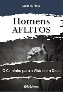 Livro Homens Aflitos: O Caminho para Vitória em Deus – Uma Jornada de Superação e Esperança