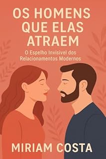 Livro Os Homens que Elas Atraem – O Espelho Invisível dos Relacionamentos Modernos