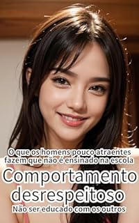 Livro O que os homens pouco atraentes fazem que não é ensinado na escola: Comportamento desrespeitoso - Não ser educado com os outros