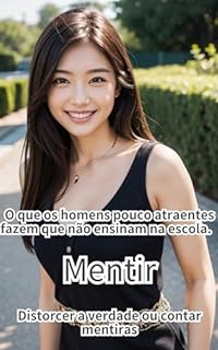 Livro O que os homens pouco atraentes fazem que não ensinam na escola.: Mentir - Distorcer a verdade ou contar mentiras