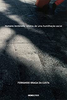 Homens Invisíveis: Relatos de uma humilhação social